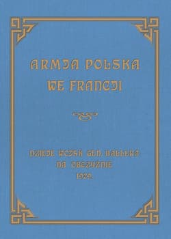 Armja Polska we Francji Dzieje wojsk generała Hallera na Obczyźnie 1929