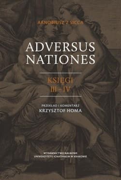 Arnobiusz z Sicca, Adversus nationes księgi III-IV - Homa Krzysztof