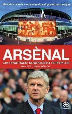 Arsenal. Jak powstawał nowoczesny superklub? - Alex  Flynn, Kevin  Whitcher