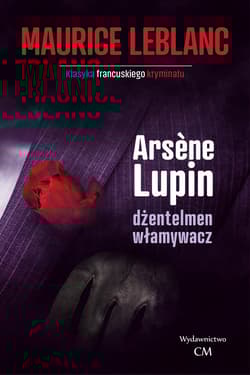 Arsene Lupin dżentelmen włamywacz - Leblanc Maurice
