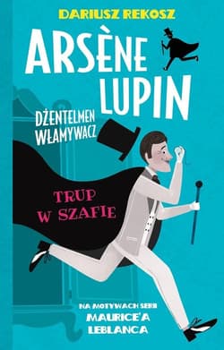 Arsene Lupin Dżentelmen włamywacz Tom 7 Trup w szafie - Dariusz Rekosz, Leblanc Maurice