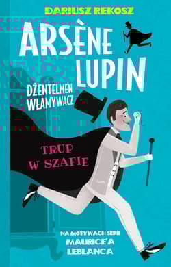 Arsene Lupin Dżentelmen włamywacz Tom 7 Trup w szafie - Dariusz Rekosz, Leblanc Maurice