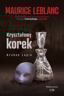 Arsene Lupin. Kryształowy korek - Leblanc Maurice