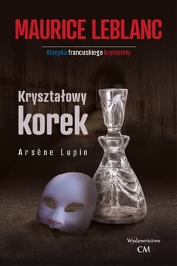 Arsene Lupin. Kryształowy korek - Leblanc Maurice