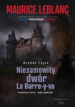 Arsene Lupin: Niesamowity dwór La Barre-y-va - Leblanc Maurice