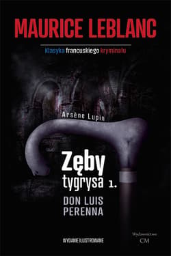 Arsene Lupin Zęby tygrysa, część 1 Don Luis Perenna - Leblanc Maurice