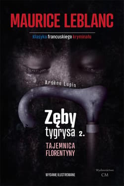 Arsene Lupin Zęby tygrysa, część 2 Tajemnica Florentyny - Leblanc Maurice