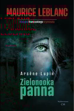 Arsene Lupin Zielonooka panna - Leblanc Maurice