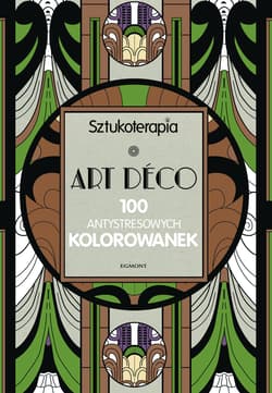 Art Deco 100 antystresowych kolorowanek - Opracowanie Zbiorowe