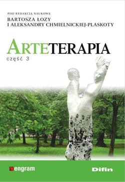 Arteterapia cz3 część 3 - Łoza Bartosz, Chmielnicka-Plaskota Aleksandra redakcja naukowa