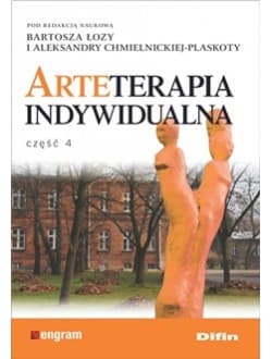 Arteterapia indywidualna Część 4 - Łoza Bartosz, Chmielnicka-Plaskota Aleksandra redakcja naukowa