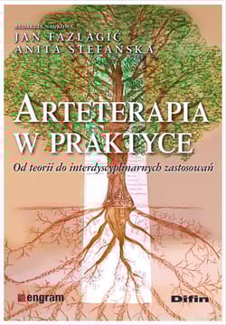 Arteterapia w praktyce. Od teorii do interdyscyplinarnych zastosowań - Jan Fazlagić, Anita Stefańska, redakcja naukowa, Opracowanie Zbiorowe