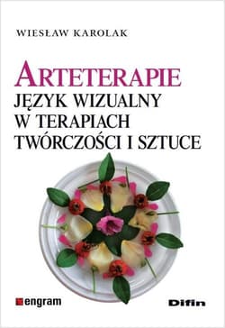 Arteterapie Język wizualny w terapiach, twórczości i sztuce - Karolak Wiesław