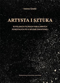 Artysta i sztuka w polskich filmach fabularnych... - Iwona Grodź
