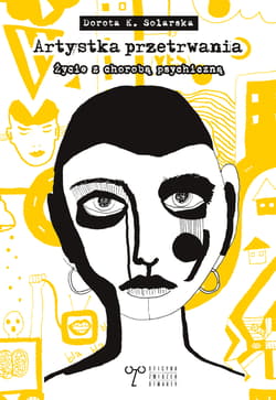 Artystka przetrwania Życie z chorobą psychiczną - Solarska Dorota K.
