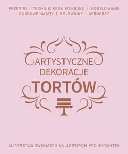 Artystyczne dekoracje tortów Autorstwa dwunastu najlepszych projektantek