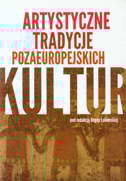 Artystyczne tradycje pozaeuropejskich kultur - Bogna Łakomska