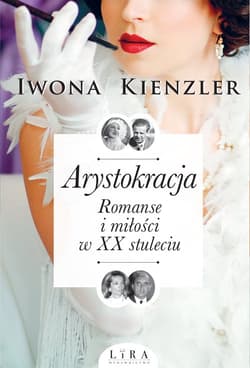 Arystokracja Romanse i miłości w XX stuleciu Wielkie Litery