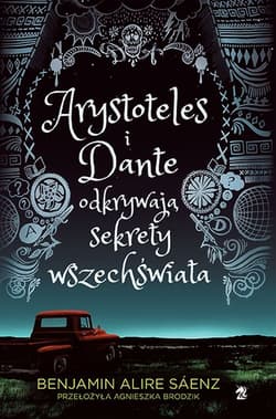 Arystoteles i Dante odkrywają sekrety wszechświata - Benjamin Alire Sáenz