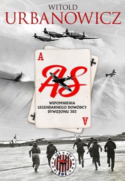 As. Wspomnienia legendarnego dowódcy Dywizjonu 303 - Witold Urbanowicz