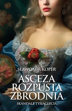 Asceza, rozpusta, zbrodnia - Sławomir Koper