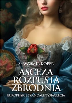 Asceza, rozpusta, zbrodnia. Skandale tysiąclecia - ebook - Sławomir Koper