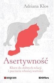Asertywność Klucz do dobrych relacji i poczucia własnej wartości - Adriana Klos