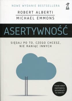 Asertywność Sięgaj po to, czego chcesz, nie raniąc innych - Alberti Robert, Emmons Michael