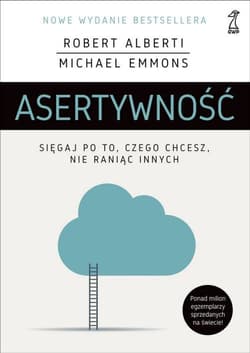 Asertywność Sięgaj po to, czego chcesz, nie raniąc innych - Alberti Robert, Emmons Michael