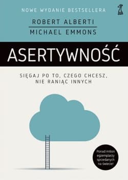Asertywność Sięgaj po to, czego chcesz, nie raniąc innych - Alberti Robert, Emmons Michael