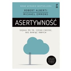 Asertywność Sięgaj po to, czego chcesz, nie raniąc innych - Alberti Robert, Emmons Michael