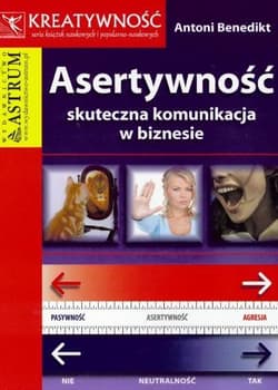 Asertywność skuteczna komunikacja w biznesie - Antoni Benedikt