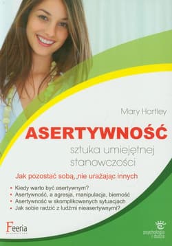 Asertywność Sztuka umiejętnej stanowczości Jak pozostać sobą, nie urażając innych