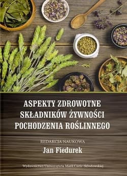 Aspekty zdrowotne składników żywności pochodzenia roślinnego - Jan Fiedurek