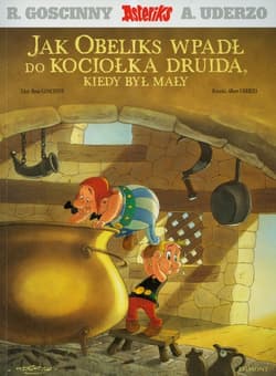 Asteriks Jak Obeliks wpadł do kociołka druida, kiedy był mały - René Goscinny, Albert Uderzo