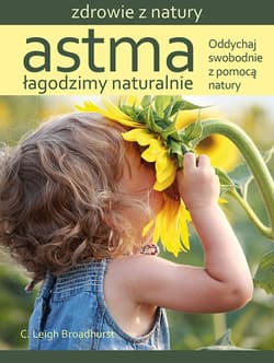 Astma Łagodzimy naturalnie Oddychaj swobodnie z pomocą natury - Broadhurst C. Leigh