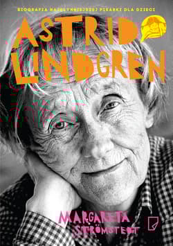Astrid Lindgren. Opowieść o życiu i twórczości - Margareta Stromstedt
