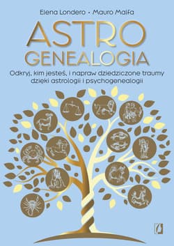 Astrogenealogia. Odkryj, kim jesteś, i napraw dziedziczone traumy dzięki astrologii i psychogenealogii - Elena Londero, Mauro Malfa