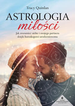 Astrologia miłości. Jak zrozumieć siebie i swojego partnera dzięki horoskopowi urodzeniowemu - Tracy Quinlan
