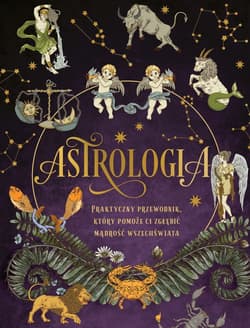 Astrologia. Praktyczny przewodnik, który pomoże ci zgłębić mądrość wszechświata - Elsie Wild