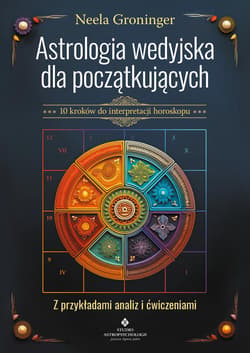 Astrologia wedyjska dla początkujących. 10 kroków do interpretacji horoskopu - Neela Groninger