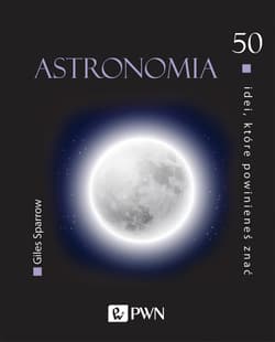 Astronomia. 50 idei, które powinieneś znać - Giles Sparrow