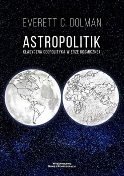 Astropolitik Klasyczna geopolityka w erze kosmicznej - Dolman Everett C.