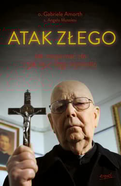 Atak Złego. Jak rozpoznać zło i jak się z niego wyzwolić - Gabriele Amorth
