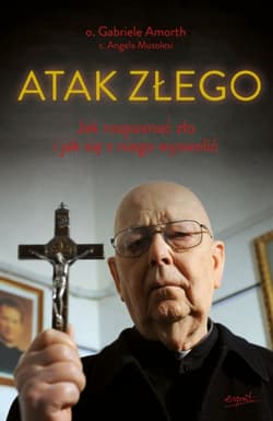 Atak Złego. Jak rozpoznać zło i jak się z niego wyzwolić - Gabriele Amorth