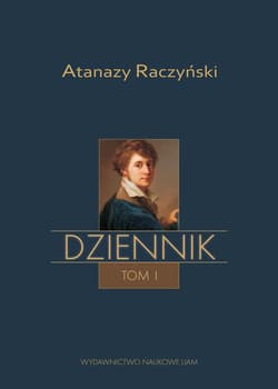 Atanazy Raczyński Dziennik Tom 1: Wspomnienia z dzieciństwa oraz Dziennik 1808-1830 - Wit Labuda Aleksander