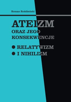 Ateizm oraz jego konsekwencje Relatywizm i nihilizm