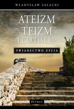 Ateizm Teizm i co dalej? Świadectwo życia
