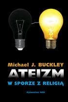Ateizm w sporze z religią - Buckley Michael J.