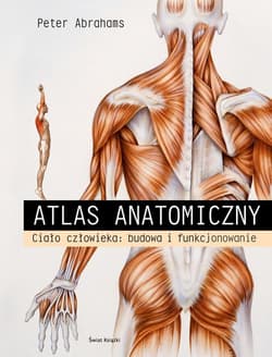 Atlas anatomiczny. Ciało człowieka: budowa i... - Peter Abrahams